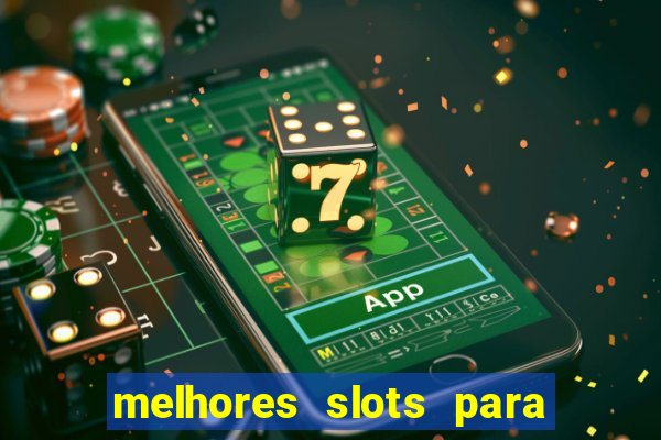 melhores slots para ganhar dinheiro